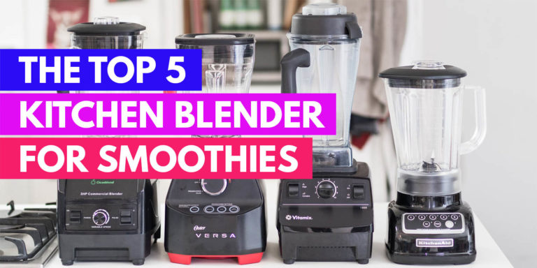 The Best Blender for Smoothies  Top 5 Kitchen Blenders